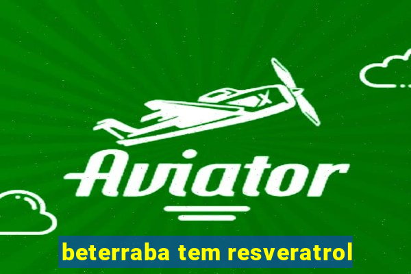 beterraba tem resveratrol